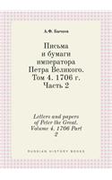 Letters and Papers of Peter the Great. Volume 4. 1706 Part 2