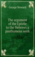 argument of the Epistle to the Hebrews a posthumous work