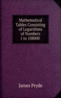 Mathematical Tables Consisting of Logarithms of Numbers 1 to 108000 .