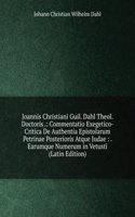 Joannis Christiani Guil. Dahl Theol. Doctoris .: Commentatio Exegetico-Critica De Authentia Epistolarum Petrinae Posterioris Atque Judae : . Earumque Numerum in Vetusti (Latin Edition)