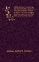 Bible Dictionary: Containing a Definition of the Most Important Words and Phrases in the Holy Scriptures : To Which Is Added a Brief Compendium of . and That of His Apostles and Evangelists