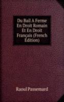 Du Bail A Ferme En Droit Romain Et En Droit Francais (French Edition)