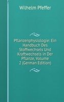 Pflanzenphysiologie: Ein Handbuch Des Stoffwechsels Und Kraftwechsels in Der Pflanze, Volume 2 (German Edition)