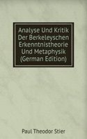 Analyse Und Kritik Der Berkeleyschen Erkenntnistheorie Und Metaphysik (German Edition)