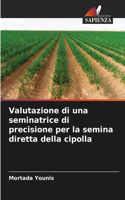 Valutazione di una seminatrice di precisione per la semina diretta della cipolla