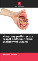 Klasyczny pediatryczny zespól Barttera z nisko osadzonymi uszami