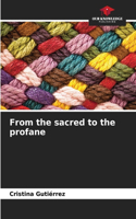 From the sacred to the profane