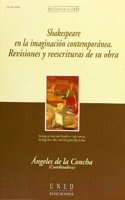 Shakespeare en la imaginacion contemporanea. Revisiones y reescrituras de su obra