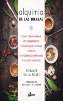 Alquimia de las hierbas: Como transformar los ingredientes con los que cocinas a diario en poderosos remedios y platos curativos