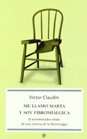 Me llamo Marta y soy fibromialgica : el estremecedor relato de una victima de la fibromialgica