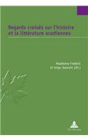Regards Croisés Sur l'Histoire Et La Littérature Acadiennes
