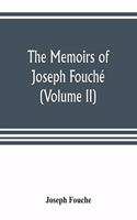 memoirs of Joseph Fouché, duke of Otranto, minister of the General police of France (Volume II)