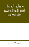 A practical treatise on coach-building, historical and descriptive