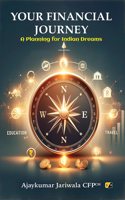 YOUR FINANCIAL JOURNEY: A Planning for Indian Dreams