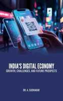 INDIA'S DIGITAL ECONOMY: GROWTH, CHALLENGES, AND FUTURE PROSPECTS