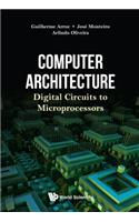 Computer Architecture: Digital Circuits to Microprocessors