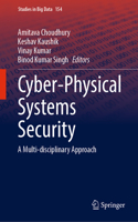 Cyber-Physical Systems Security: A Multi-Disciplinary Approach: 154 (Studies in Big Data)