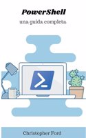 PowerShell: Una Guida Completa(La Collezione Informatica)