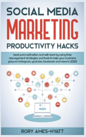 Social Media Marketing Productivity Hacks: Beat Procrastination And Sell More By Using Time Management Strategies And Tools To Help Your Business Grow on Instagram, YouTube, Facebook And More