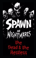 Spawn of Nightmares: The Dead & The Restless
