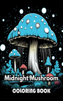 Midnight Mushroom Coloring Book For Adults: 100+ New Designs for All Ages Great Gifts for Kids Boys Girls Ages 4-8 8-12 All Fans