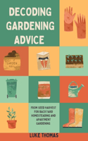 Decoding Gardening Advice: From Seed Harvest for Backyard Homesteading and Apartment Gardening