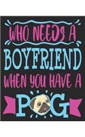 Who Needs A Boyfriend When You Have A Pug