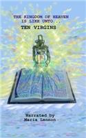 The Kingdom of Heaven Is Like Unto...: Ten Virgins