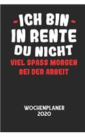 ICH BIN IN RENTE DU NICHT VIEL SPASS MORGEN BEI DER ARBEIT - Wochenplaner 2020