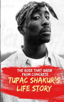 The Rose That Grew From Concrete.: Tupac Shakur's Life Story