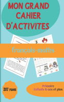 Mon grand cahier d'activité. français-maths. primaire enfants de 6 ans et plus.207 pages.: Cahier d'écriture, de chiffres et de nombres. L'alphabet de A à Z, écriture scripte et cursive. Tracer les chiffres et les nombres les bases des mat