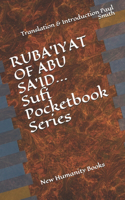 RUBA'IYAT OF ABU SA'ID... Sufi Pocketbook Series: Translation & Introduction Paul Smith
