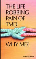 Life Robbing Pain of TMD; Why Me?