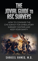 Jovial Guide to ASC Surveys: How to Conquer the CMS Survey for Ambulatory Surgery Centers and Keep your Sanity