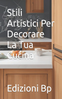 Stili Artistici Per Decorare La Tua Cucina