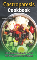 Gastroparesis Cookbook: 100+ Delicious Recipes for Nourish Your Body, Soothe Your Symptoms