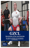 Gzcl Training für Anfänger: Der ultimative Leitfaden zum Gzcl-Programm, Techniken und Strategien zur Transformation von Powerliftern