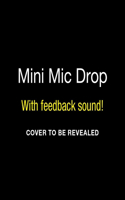 Mini Mic Drop