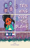 Trin Wins Over The Blahs