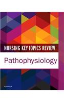 Nursing Key Topics Review: Pathophysiology