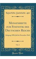 Monatshefte zur Statistik des Deutschen Reichs, Vol. 2: Jahrgang 1890; Juli bis Dezember-Heft (Classic Reprint)