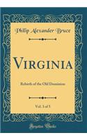 Virginia, Vol. 3 of 5: Rebirth of the Old Dominion (Classic Reprint)