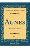Agnes, Vol. 2: Or Beauty and Pleasure (Classic Reprint)