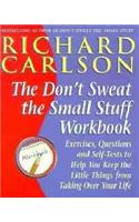 Don't Sweat the Small Stuff Workbook: Exercises, Questions and Self-Tests to Help You Keep the Little Things from Taking Over Your Life