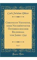 Chronicon Viennense, oder Neueröffneter Österreichischer Bildersaal vom Jahre 1792, Vol. 7 (Classic Reprint)