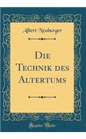 Die Technik Des Altertums (Classic Reprint)