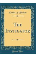 The Instigator (Classic Reprint)