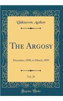 The Argosy, Vol. 29: December, 1898, to March, 1899 (Classic Reprint)