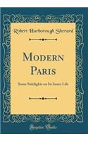 Modern Paris: Some Sidelights on Its Inner Life (Classic Reprint)