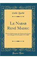 Le Nabab Renï¿½ Madec: Histoire Diplomatique Des Projects de la France Sur Le Bangale Et Le Pendjab (1772-1808) (Classic Reprint): Histoire Diplomatique Des Projects de la France Sur Le Bangale Et Le Pendjab (1772-1808) (Classic Reprint)